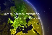 Blick auf die Erde aus dem Weltall mit Fokus auf Europa: Text: Vorher. Nachher. Mittendrin. Corona in Europa.