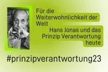 Links: Bild eines Mannes, rechts: Für die Weiterowhnlichkeit der Welt, Hans Jonas und das Prinzip Verantwortung heute. Unten: #prinzipverantwortung23