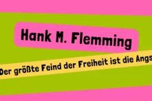 Hank M. Flemming Der größte Feind der Freiheit ist die Angst