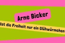 Arne Bicker, Ist die Freiheit nur ein Glühwürmchen?