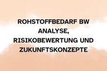 Rohstoffbedarf Baden-Württemberg: Analyse, Risikobewertung und Zukunftskonzepte