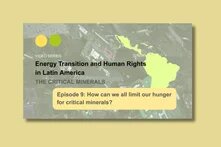 Mehrere übereinandergestapelte Leiterplatten; rechts daneben eine gelbe Silhouette von Lateinamerika. Titel: „Episode 9: How can we all limit our hunger for critical minerals?“