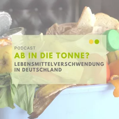 Ab in die Tonne? - Lebensmittelverschwendung in Deutschland