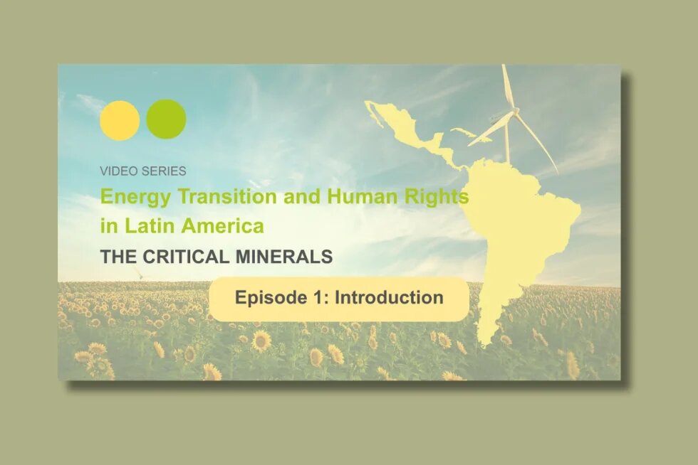  Im Hintergrund ein Sonnenblumenfeld mit blauem Himmel und zwei Windrädern sowie eine gelbe Silhouette Lateinamerikas. Text: „VIDEO SERIES – Energy Transition and Human Rights in Latin America – THE CRITICAL MINERALS – Episode 1: Introduction". Oben links zwei Kreise in Gelb und Grün als Logo der Heinrich Böll Stiftung BW
