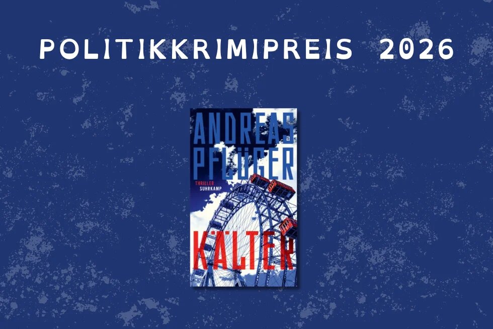 Ankündigung des Politikkrimipreises 2026 auf dunkelblauem, texturiertem Hintergrund. In der Mitte das Buchcover des Gewinnerwerks: „Kälter" von Andreas Pflüger, erschienen als Thriller im Suhrkamp Verlag. Das Cover zeigt ein Riesenrad in Blau- und Rottönen.