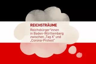 Flagge des deutschen Kaiserreichs, darüber gelegt eine Traumblase, in  der steht: Reichsträume. Reichsbürger*innen in Baden-Württemberg zwischen „Tag X“ und „Corona-Protest“